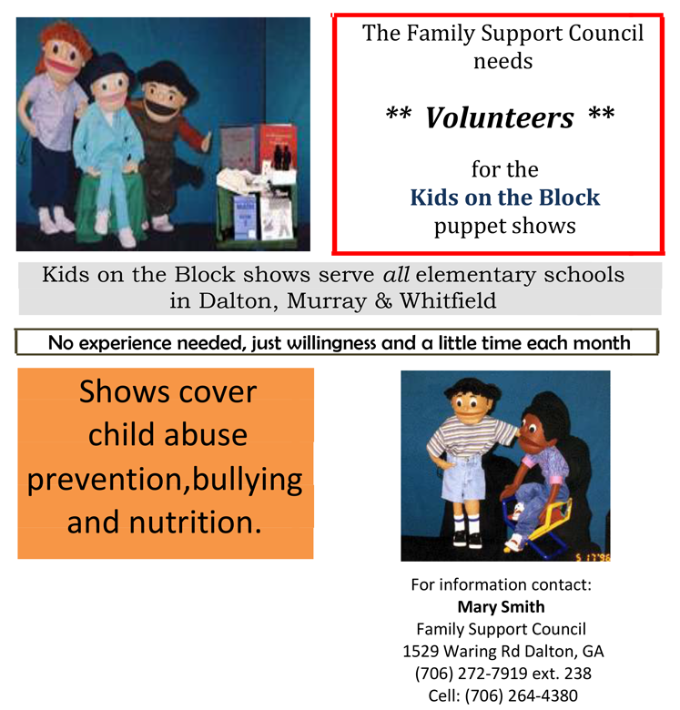 The Family Support Council needs Volunteers for the Kids on the Block puppet shows. Call Mary Smith for details 706-272-7919 x238